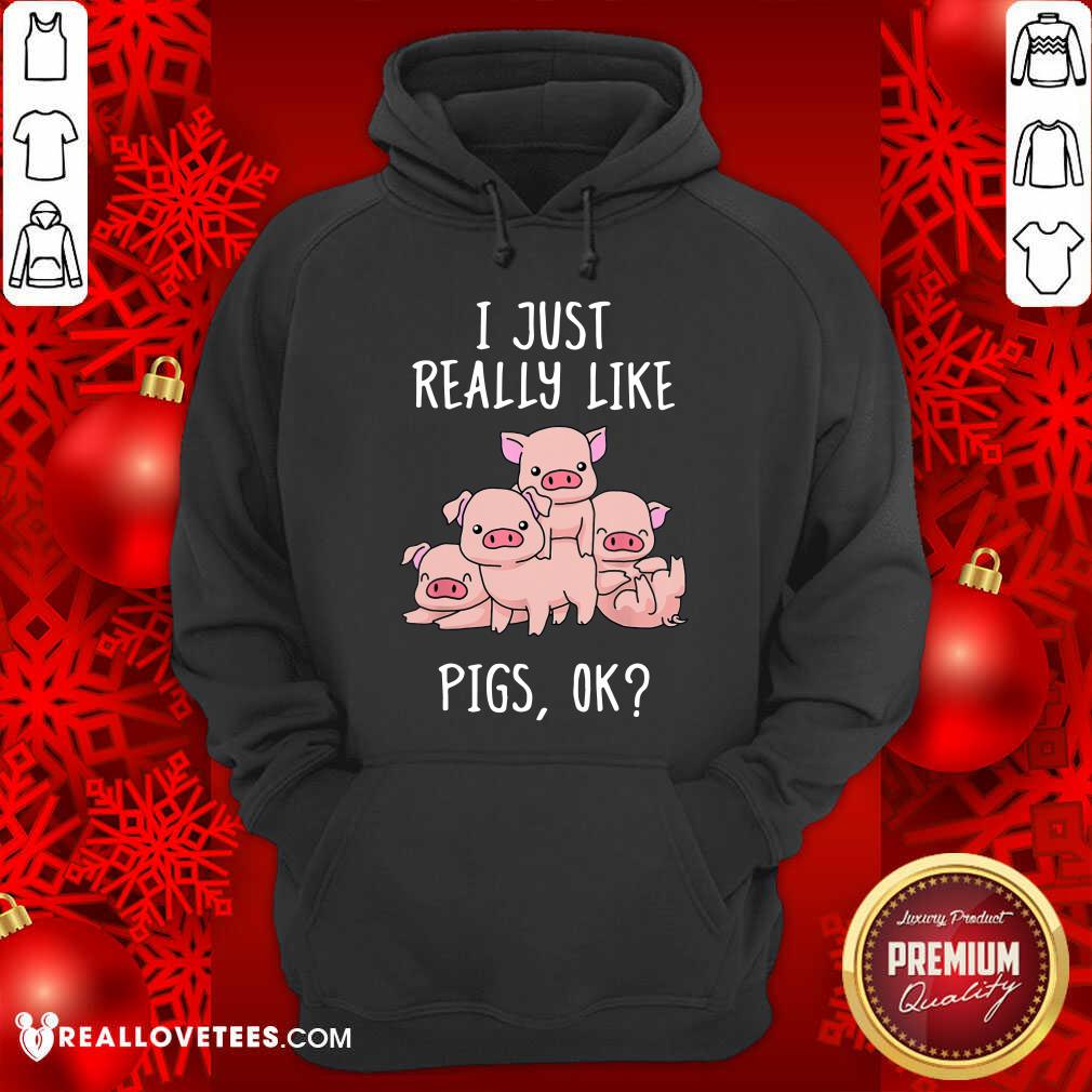 I Just Really Like Pigs OK Shirt