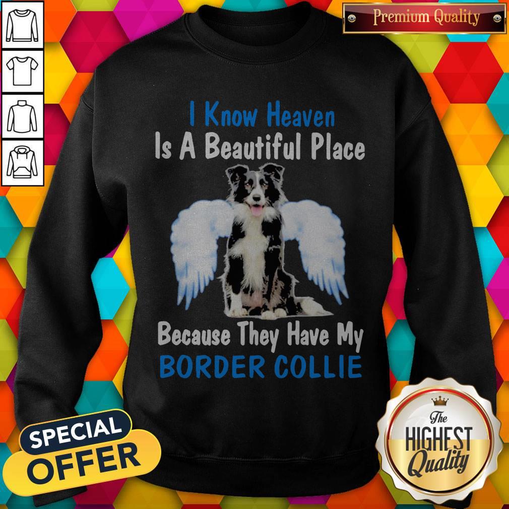 i-know-heaven-is-a-beautiful-place-because-they-have-my-border-collie-angel-sweatshirt.jpg