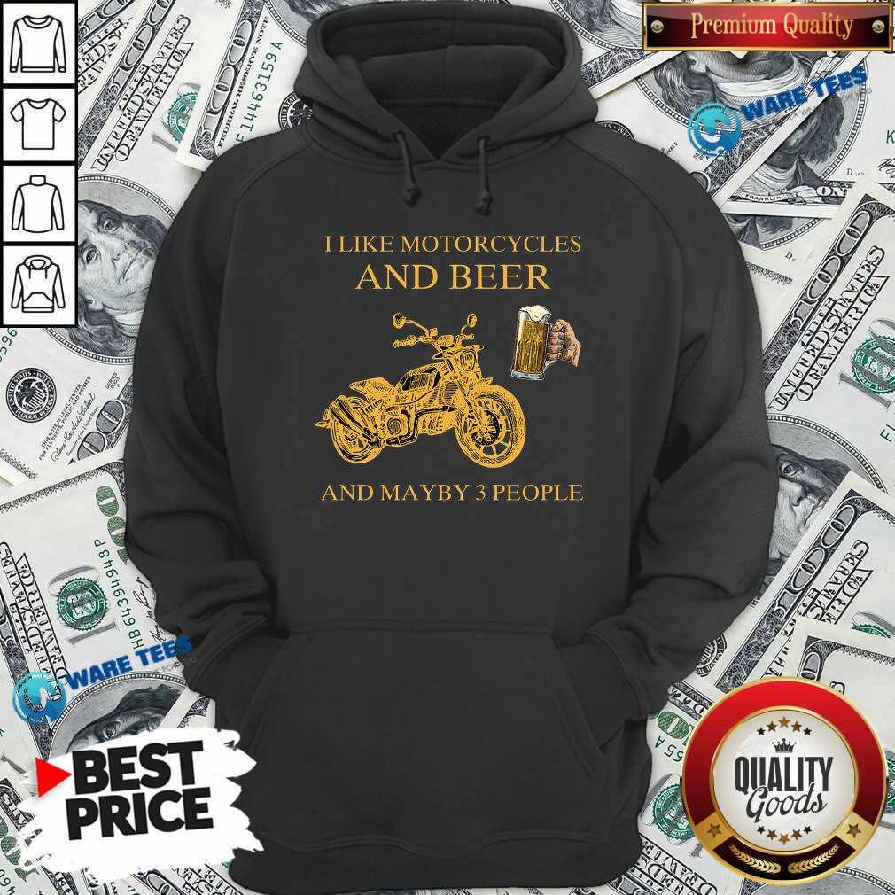 I Like Beer And Motorcycle And Beer And Mayby 3 People Shirt