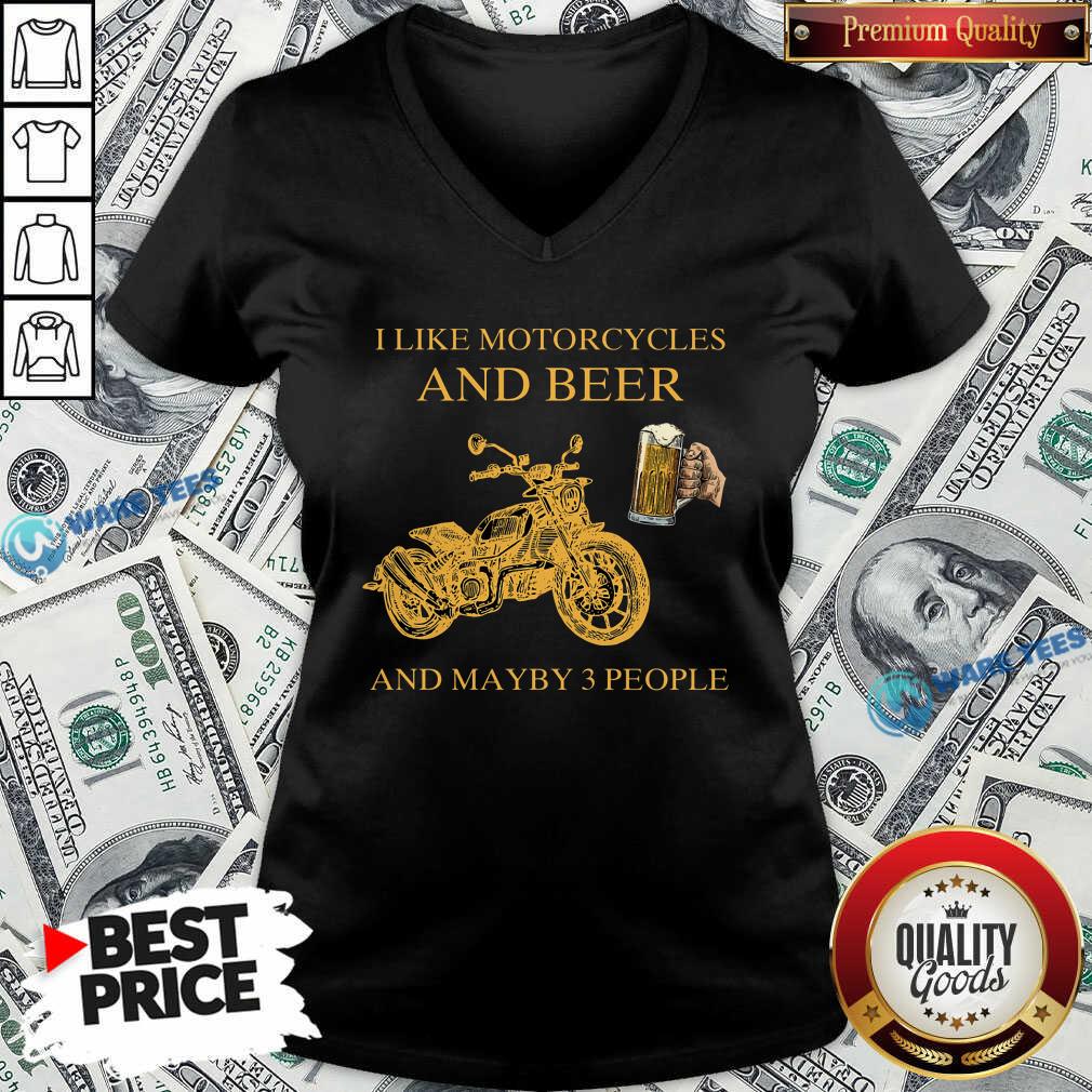 I Like Beer And Motorcycle And Beer And Mayby 3 People Shirt