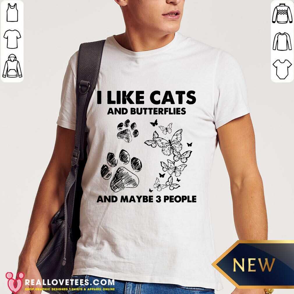 I Like Cats And Butterflies And Maybe 3 People Shirt