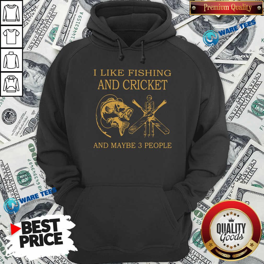 I Like Fishing And Cricket Maybe 3 People Shirt