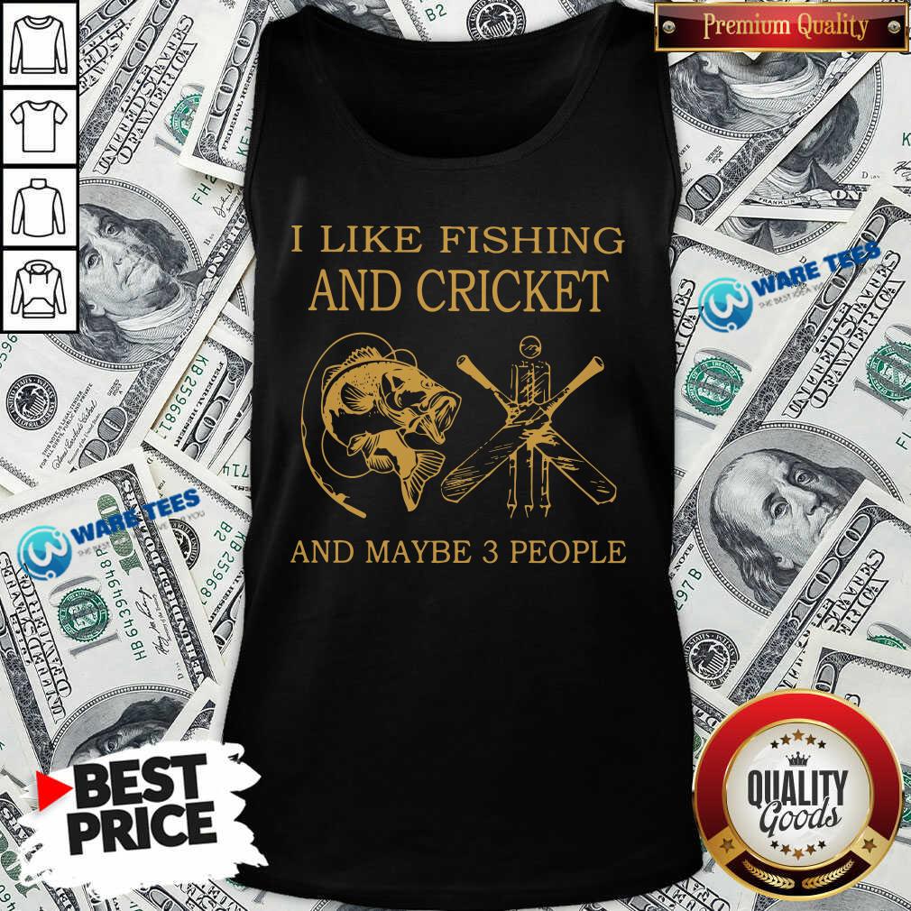 I Like Fishing And Cricket Maybe 3 People Shirt