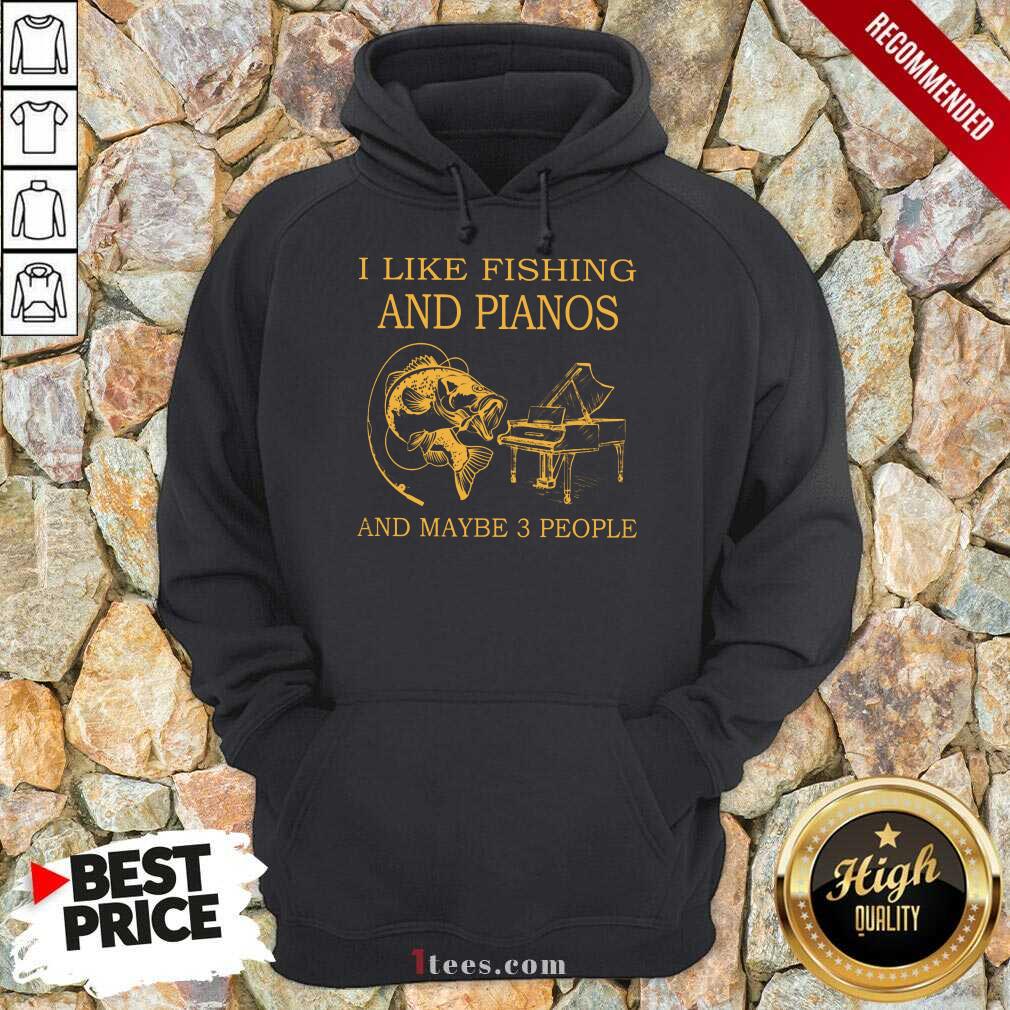 I Like Fishing And Pianos And Maybe 3 People Shirt