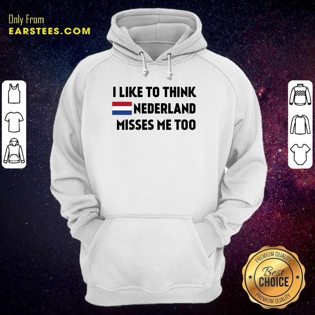 I Like To Think Nederland Misses Me Too Shirt