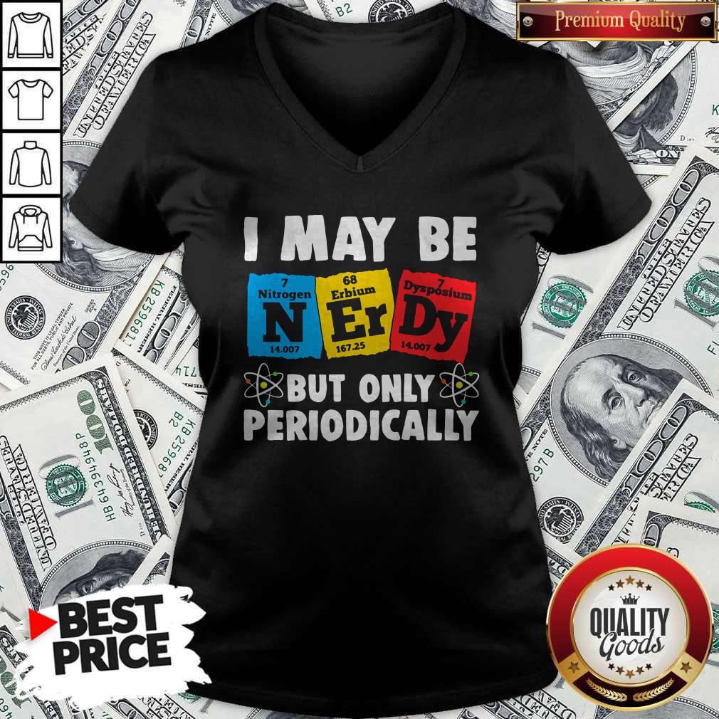 I May Be But Only Periodically Nitrogen Erbium Dysposium Shirt