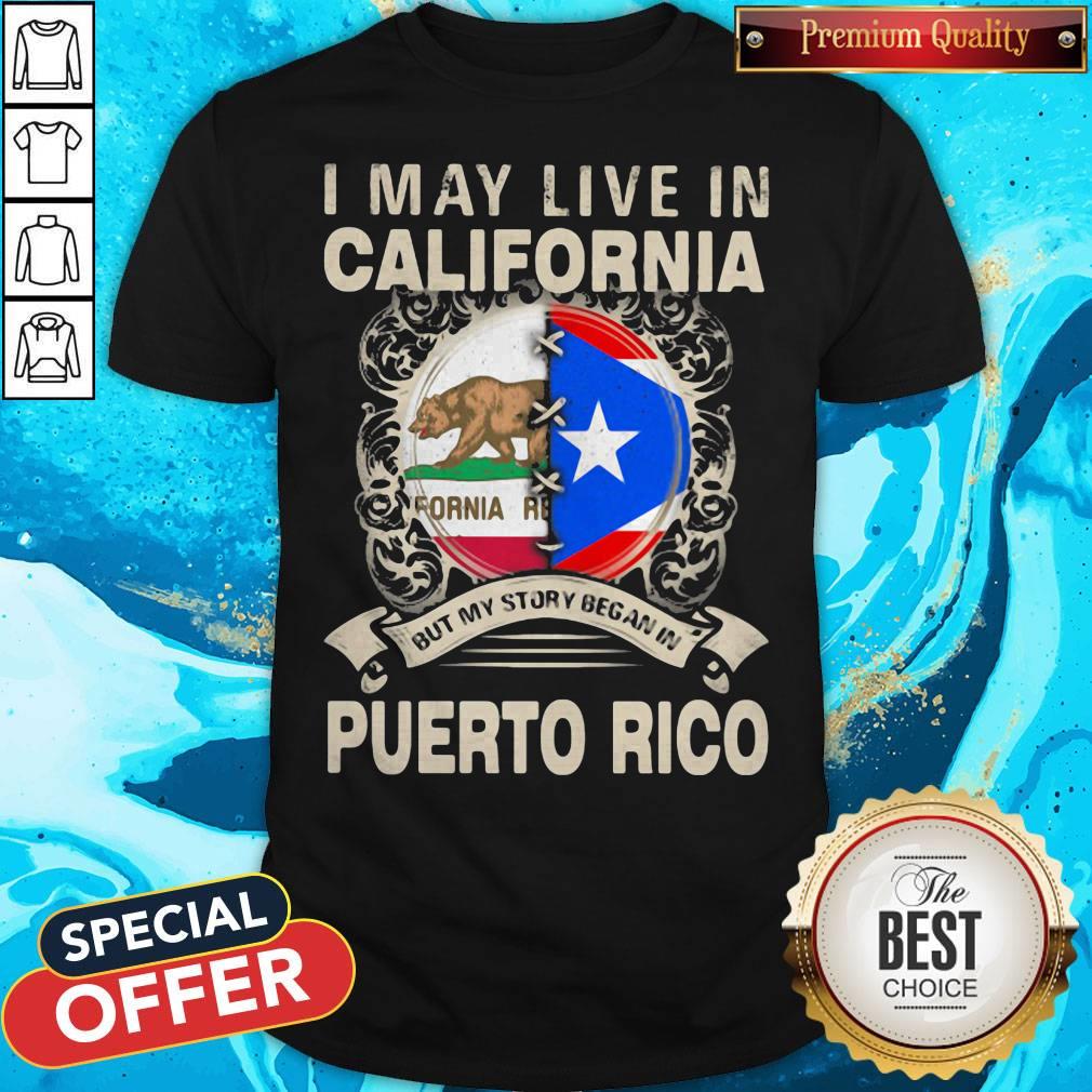 I May Live In California But My Story Began In Puerto Rico Flag Shirt