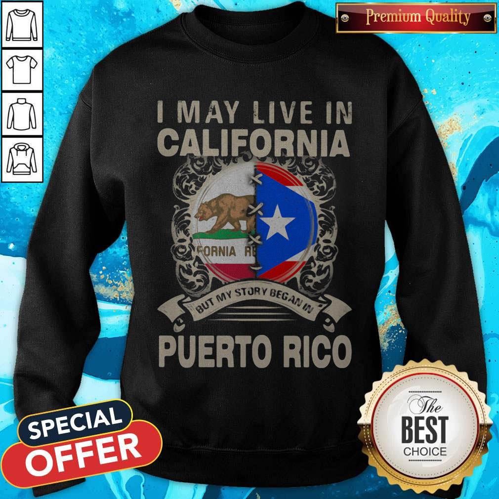 I May Live In California But My Story Began In Puerto Rico Flag Shirt