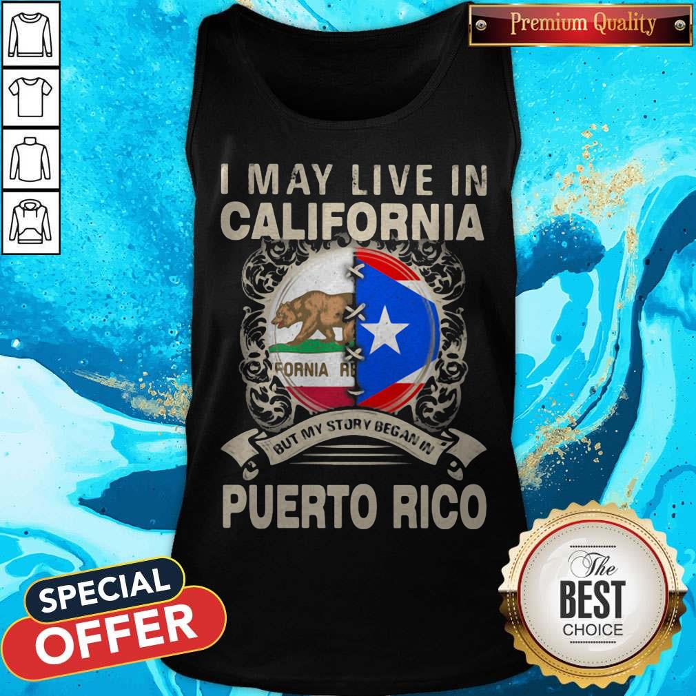 I May Live In California But My Story Began In Puerto Rico Flag Shirt