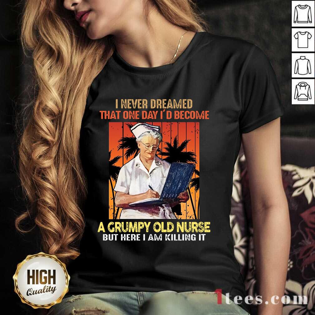 I Never Dreamed A Grumpy Old Nurse Shirt