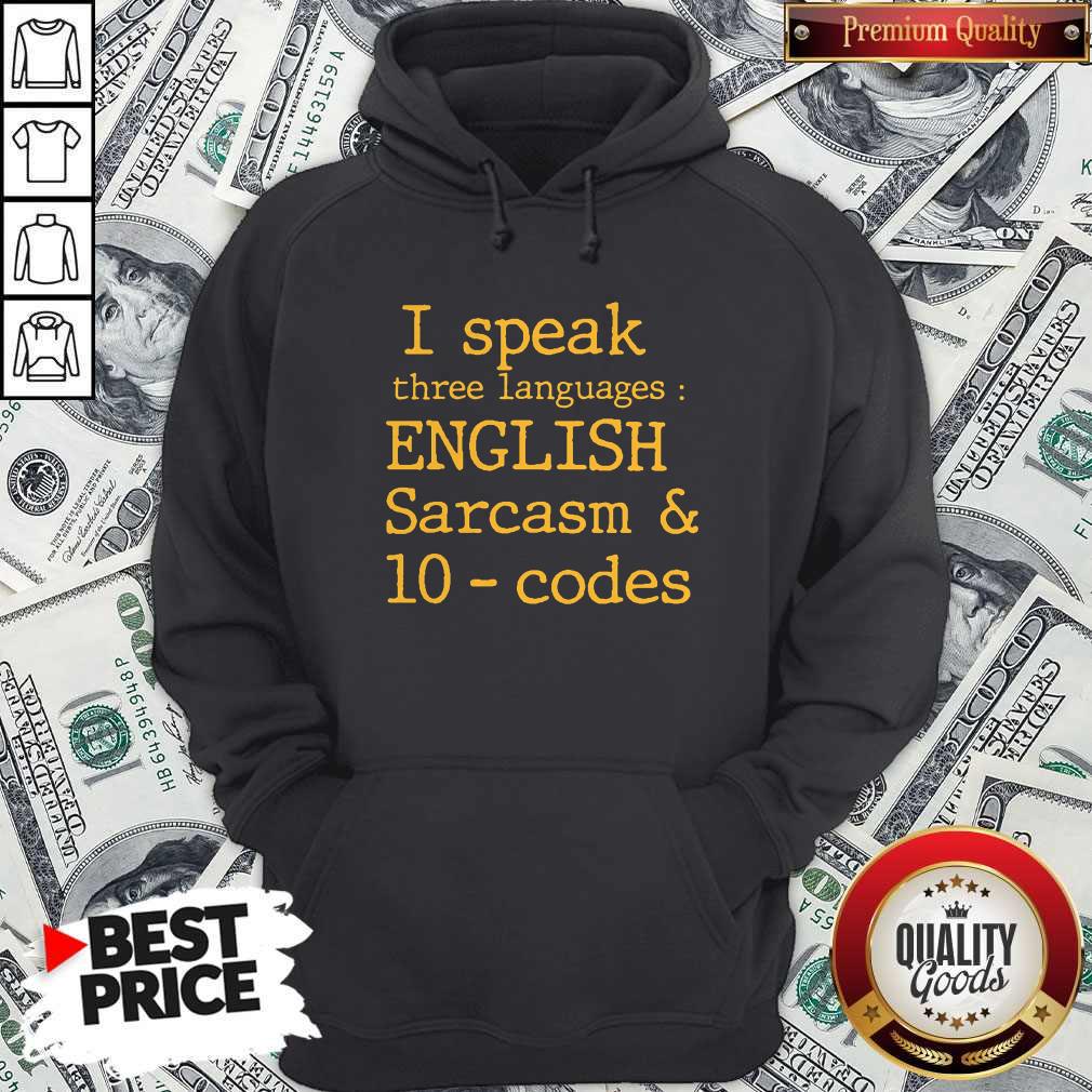 I Speak Three Languages English Sarcasm And 10 Codes Shirt