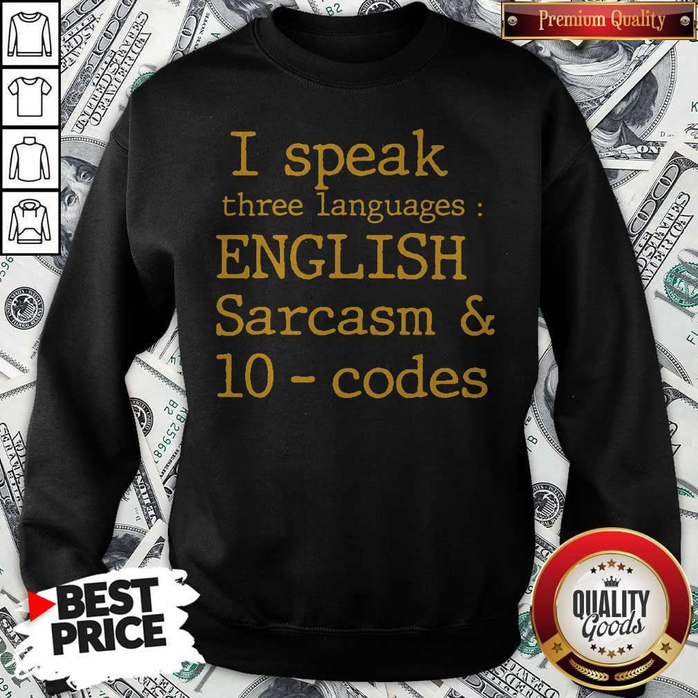 I Speak Three Languages English Sarcasm And 10 Codes Shirt