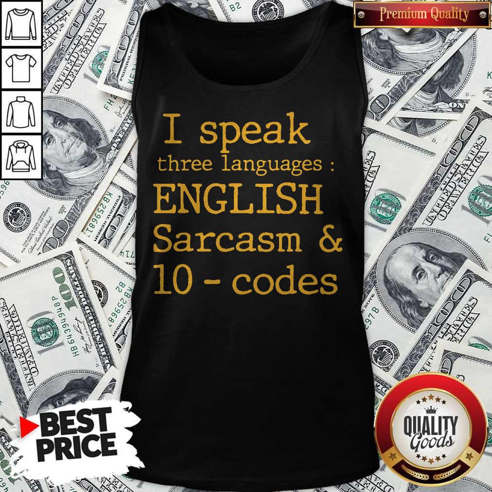 I Speak Three Languages English Sarcasm And 10 Codes Shirt