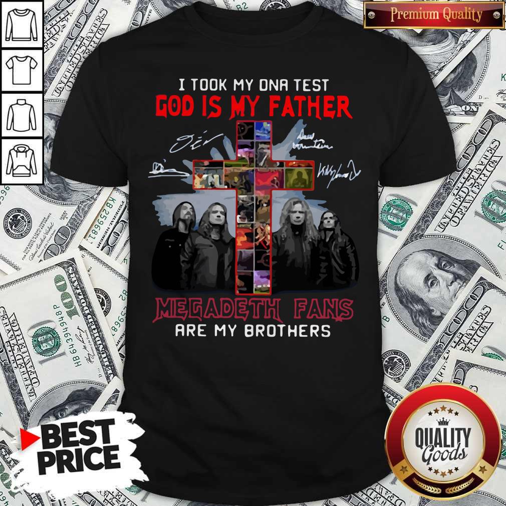 i-took-my-dna-test-god-is-my-father-megadeth-fans-are-my-brothers-signatures-shirt.jpg