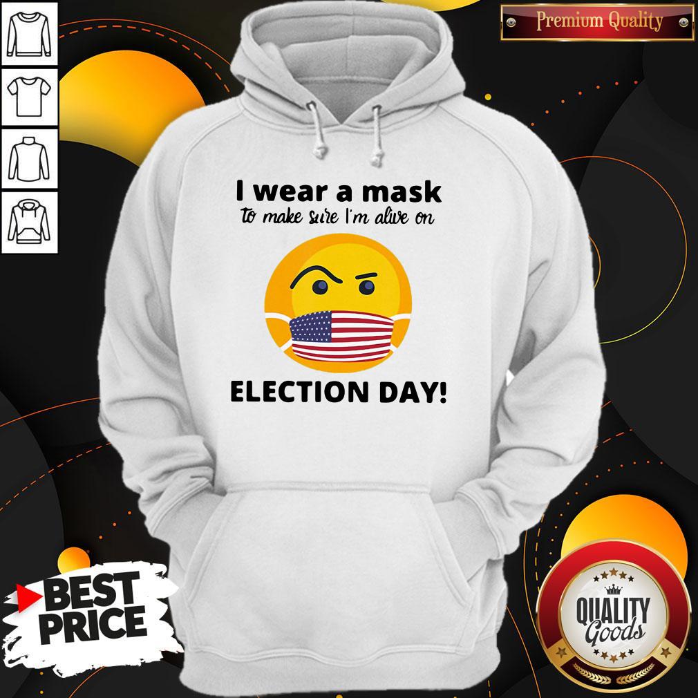 I Wear A Mask To Make Sure I’m Alive On Election Day Shirt