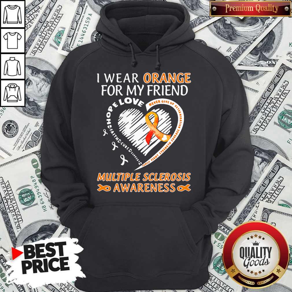 i-wear-orange-for-my-friend-multipe-sclerosis-awareness-family-fight-strength-courage-hoodie.jpg