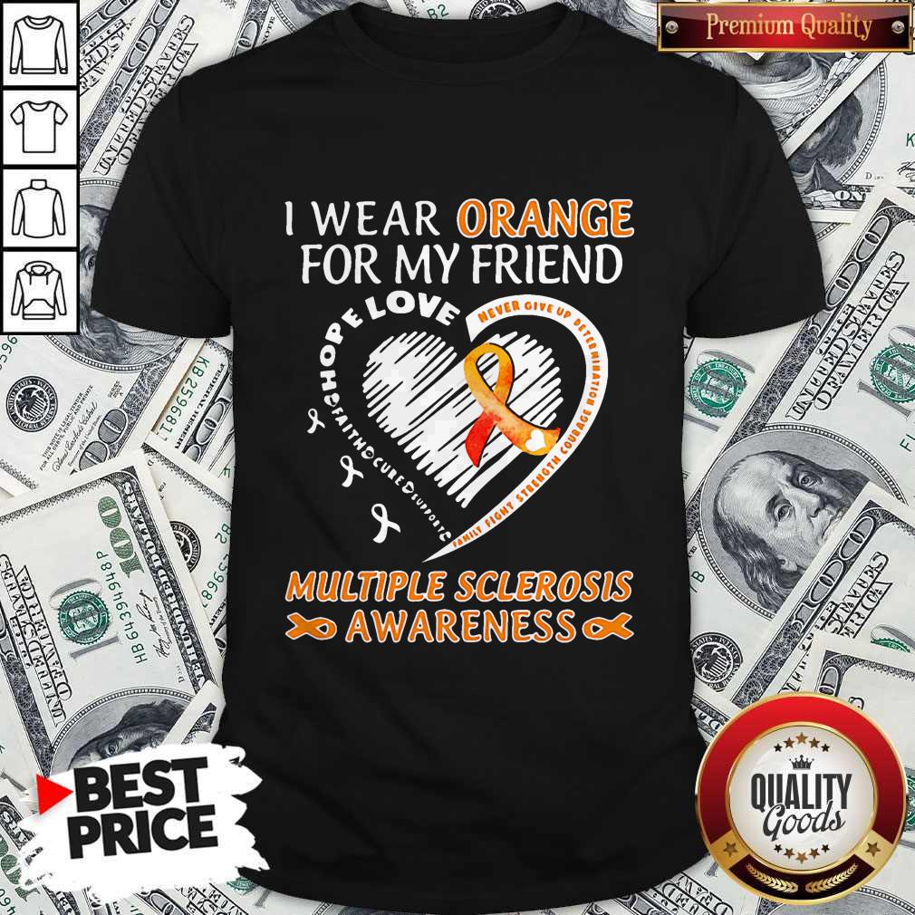 i-wear-orange-for-my-friend-multipe-sclerosis-awareness-family-fight-strength-courage-shirt.jpg