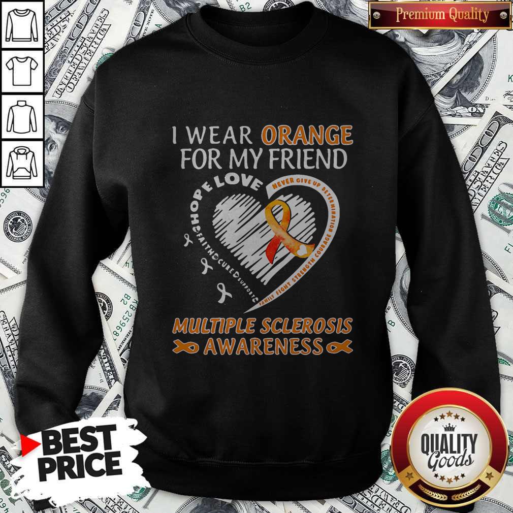 i-wear-orange-for-my-friend-multipe-sclerosis-awareness-family-fight-strength-courage-sweatshirt.jpg