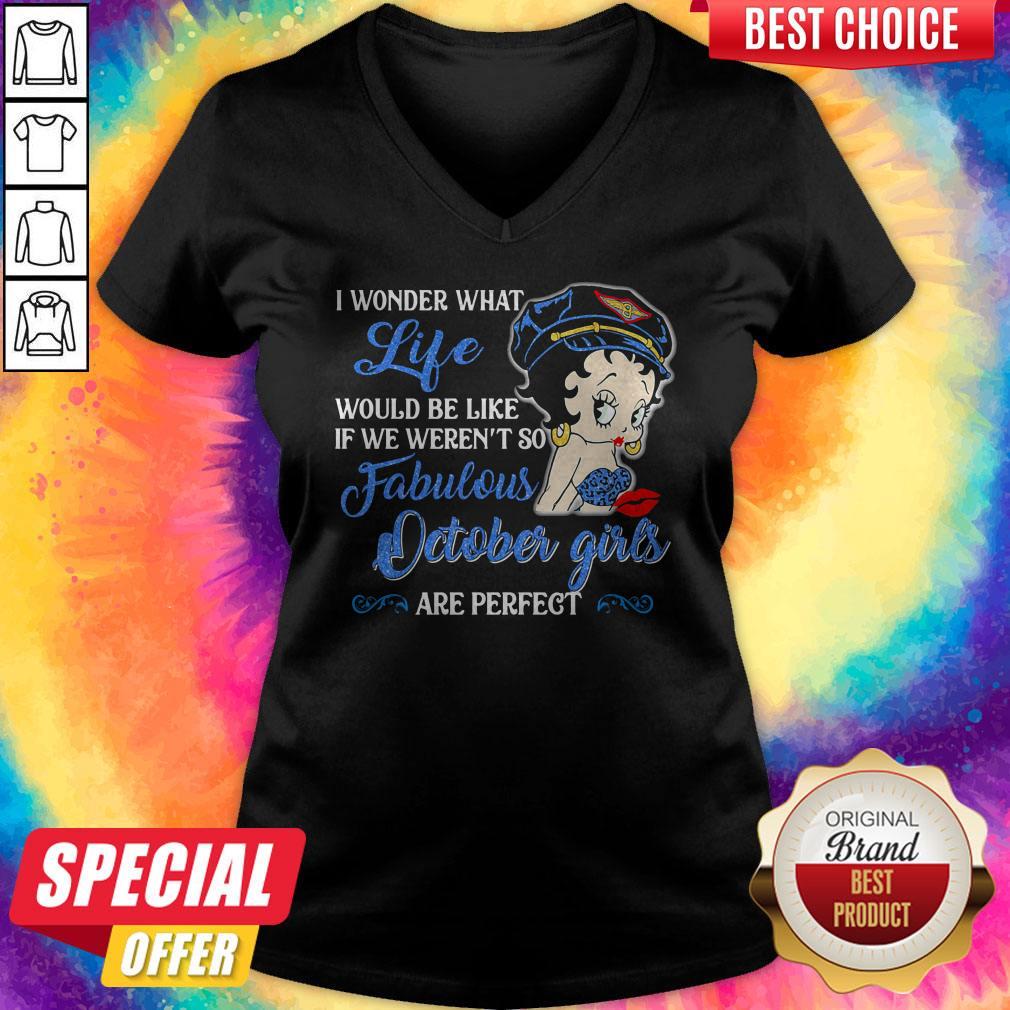 i-wonder-what-life-would-be-like-if-we-werent-so-fabulous-october-girls-are-perfect-lady-v-neck.jpg