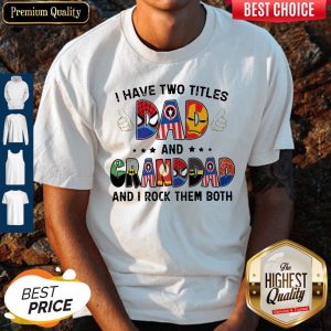 I Have Two Titles Dad And Grandad And I Rock Them Both Superheroes Father’s Day Shirt