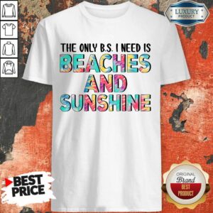 I Need Is Beaches And Sunshine Shirt