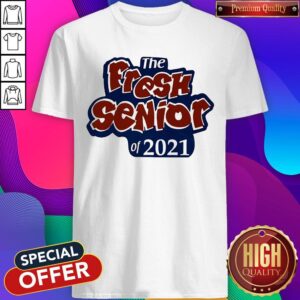 Premium The Fresh Senior Of 2021 Shirt