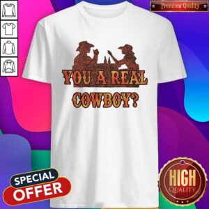 Premium You A Real Cowboy Shirt
