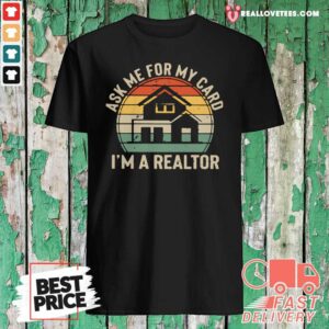 Cute Ask Me For My Card I’m A Realtor Vintage Shirt
