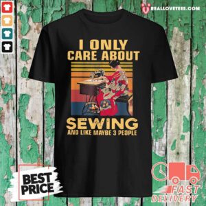 Sweet I Only Care About Sewing And Like Maybe 3 People Vintage Shirt