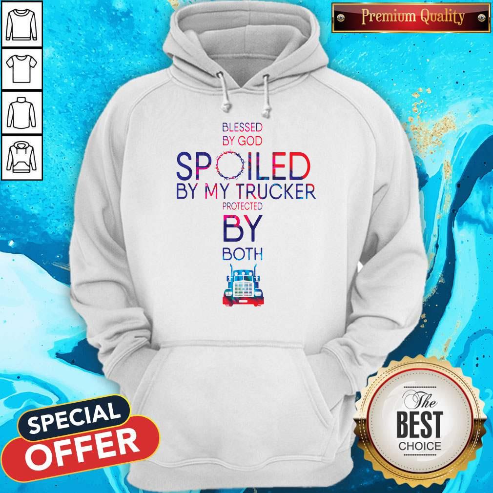 Nice Blessed By God Spoiled By My Trucker Protected By Both Shirt