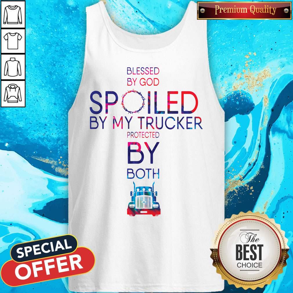 Nice Blessed By God Spoiled By My Trucker Protected By Both Shirt
