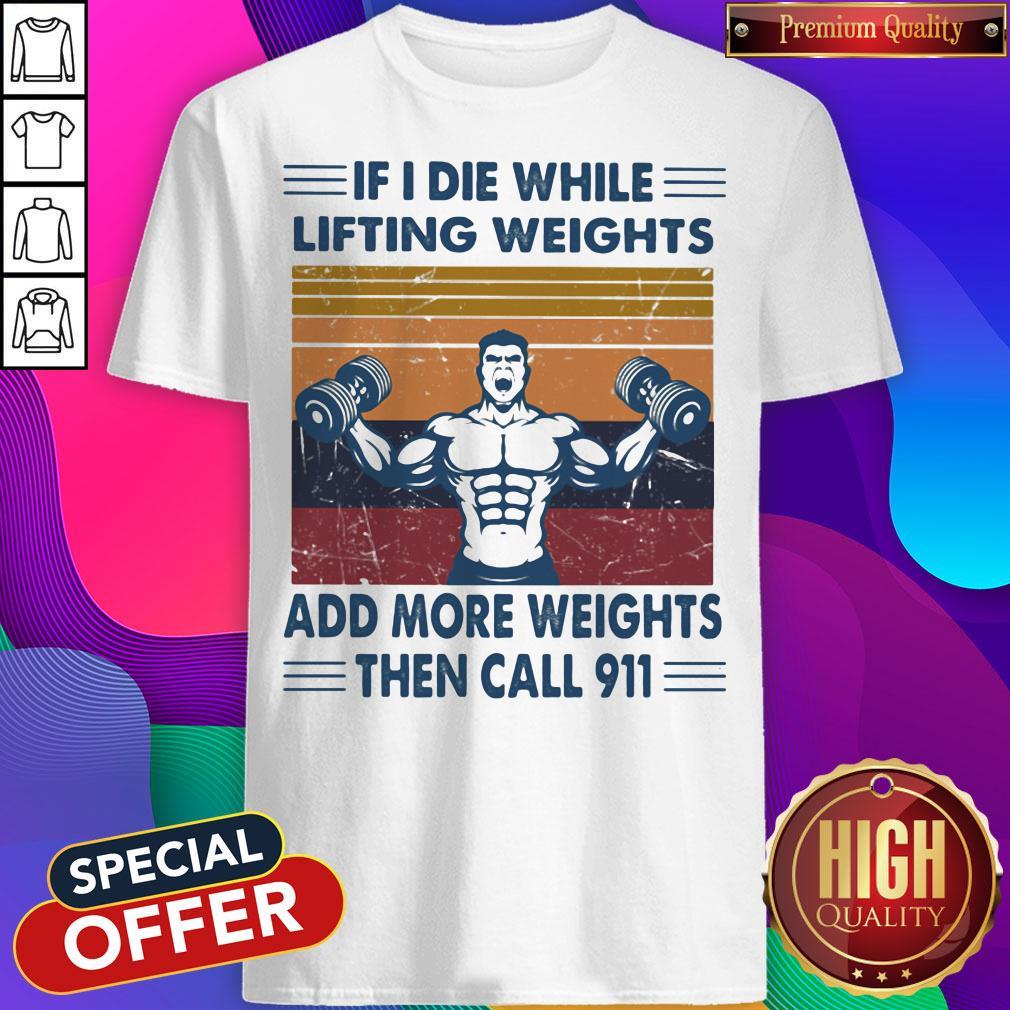 if-i-die-while-lifting-weights-add-more-weights-then-call-911-gym-vintage-retro-shirt.jpg