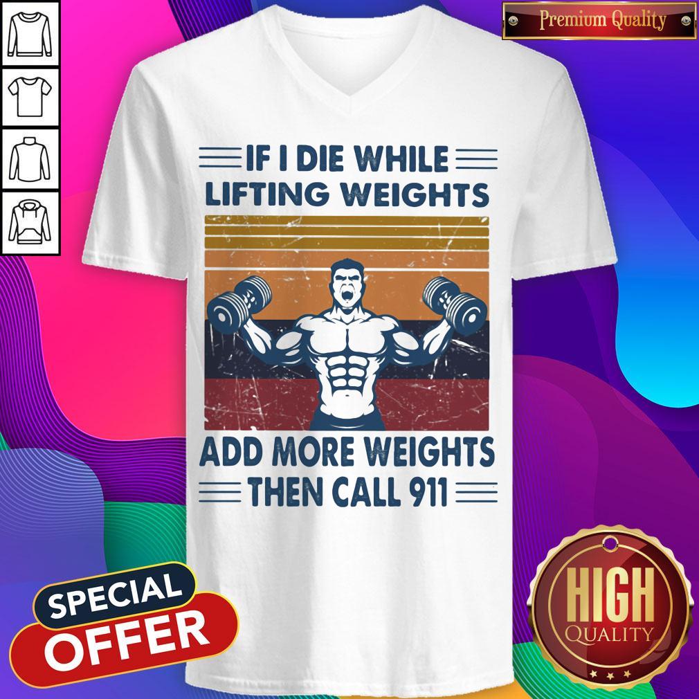 if-i-die-while-lifting-weights-add-more-weights-then-call-911-gym-vintage-retro-v-neck.jpg