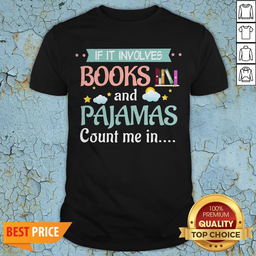 If It Involves Books And Pajamas Count Me In Shirt