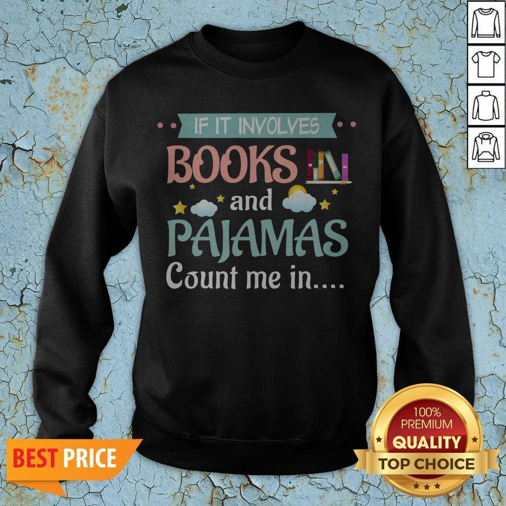 If It Involves Books And Pajamas Count Me In Shirt