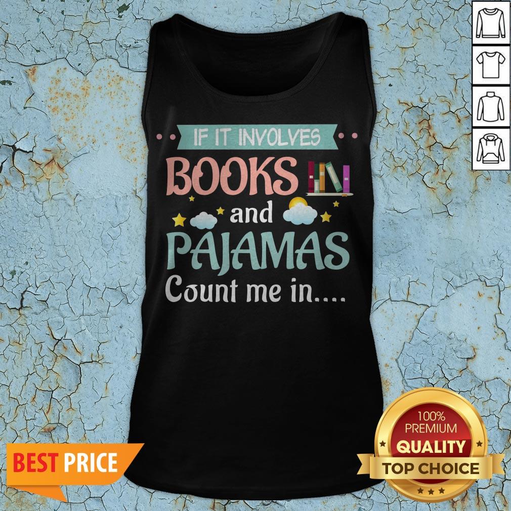 If It Involves Books And Pajamas Count Me In Shirt