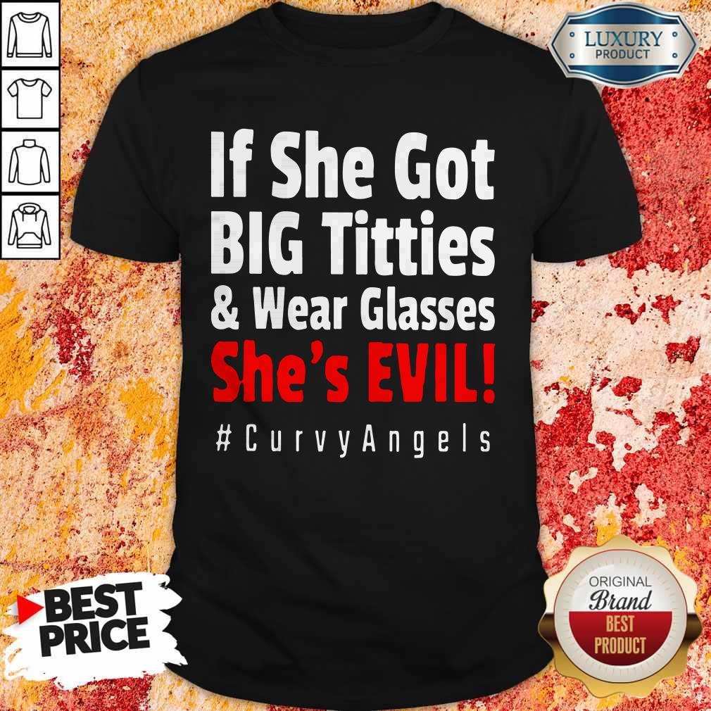 If She Got Big Titties And Wear Glasses She’sx Shirt
