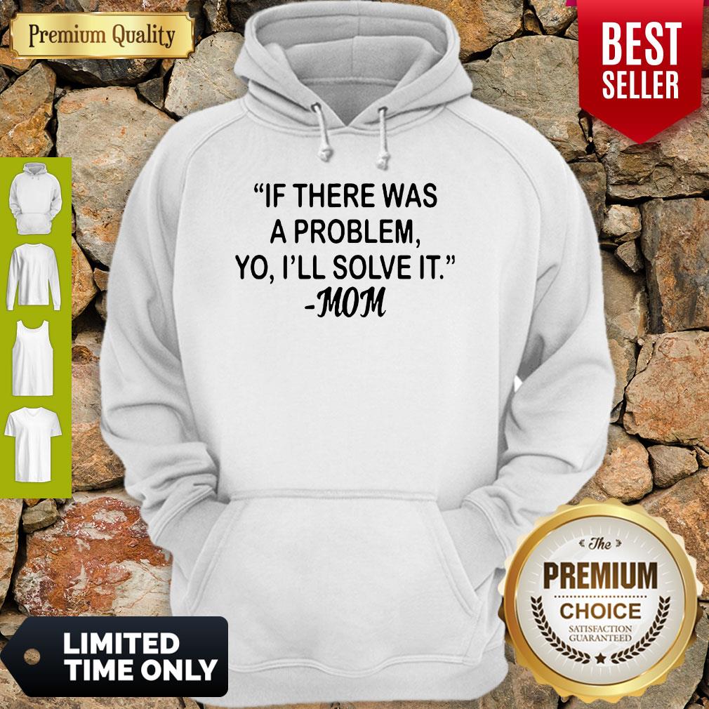 If There Was A Problem Yo Ill Solve It Mom Shirt