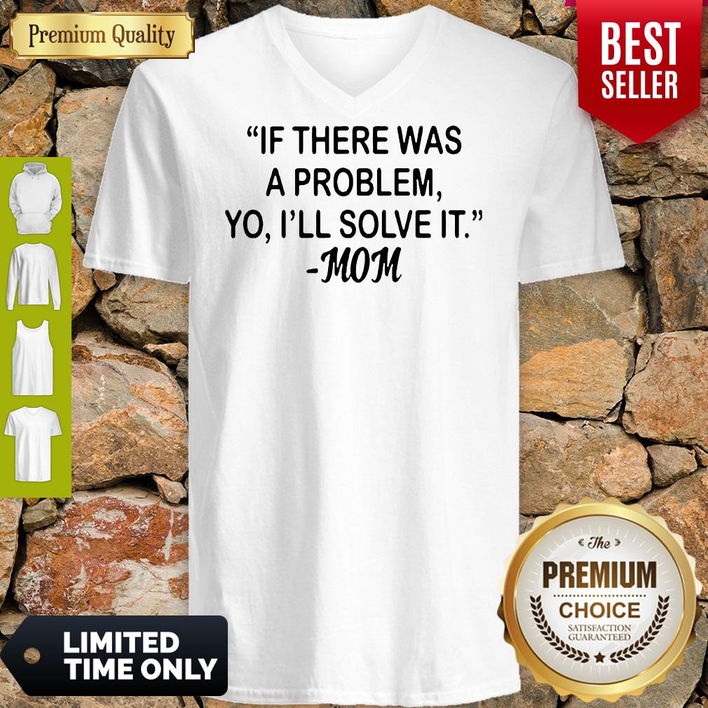 If There Was A Problem Yo Ill Solve It Mom Shirt