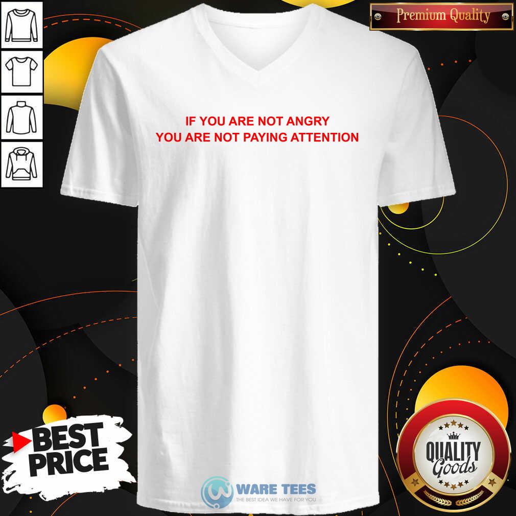 If You Are Not Angry You Are Not Paying Attention Shirt