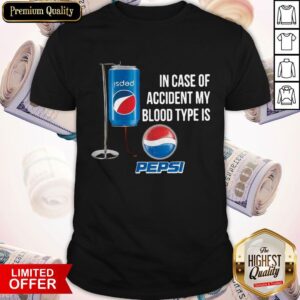 In Case Of Accident My Blood Type Is Pepsi Shirt