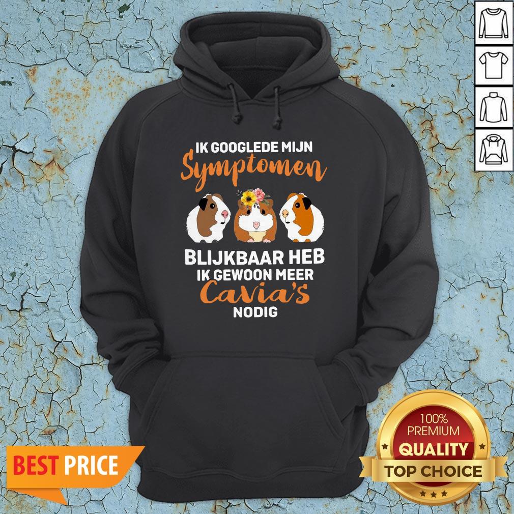 Ik Google de Mijn Symptomen Blijkbaar Heb Ik Gewoon Meer Cavia's Nodig Shirt