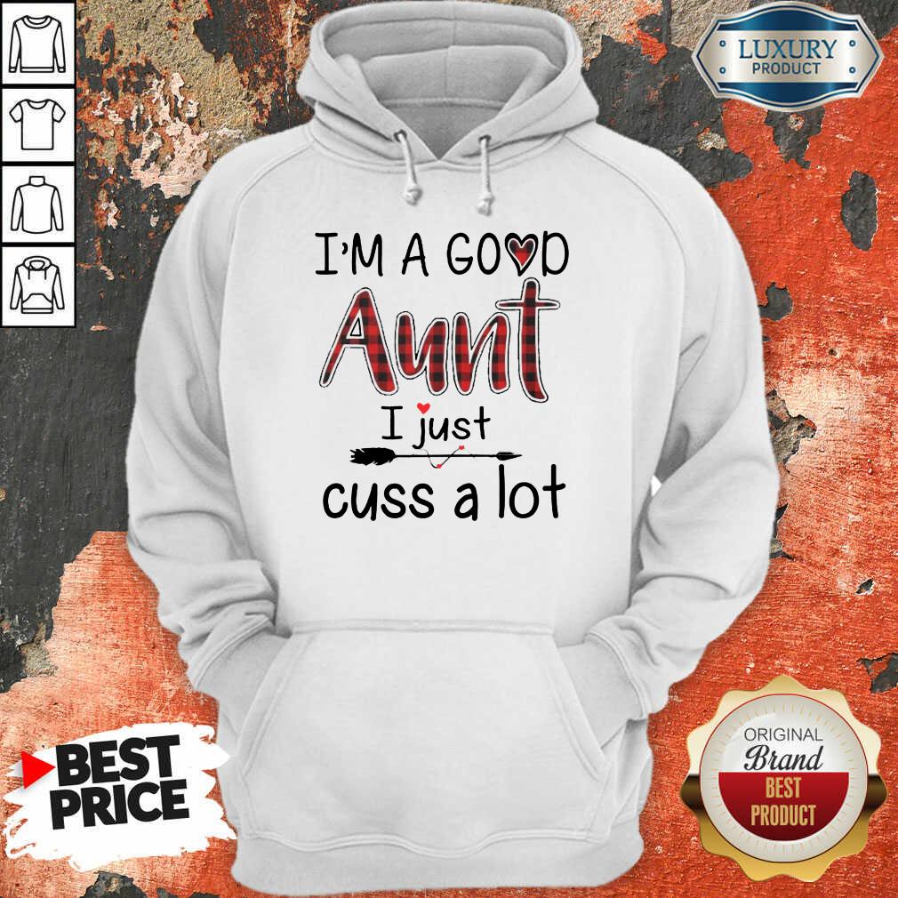 Im A Good Aunt I Just Cuss A Lot Shirt