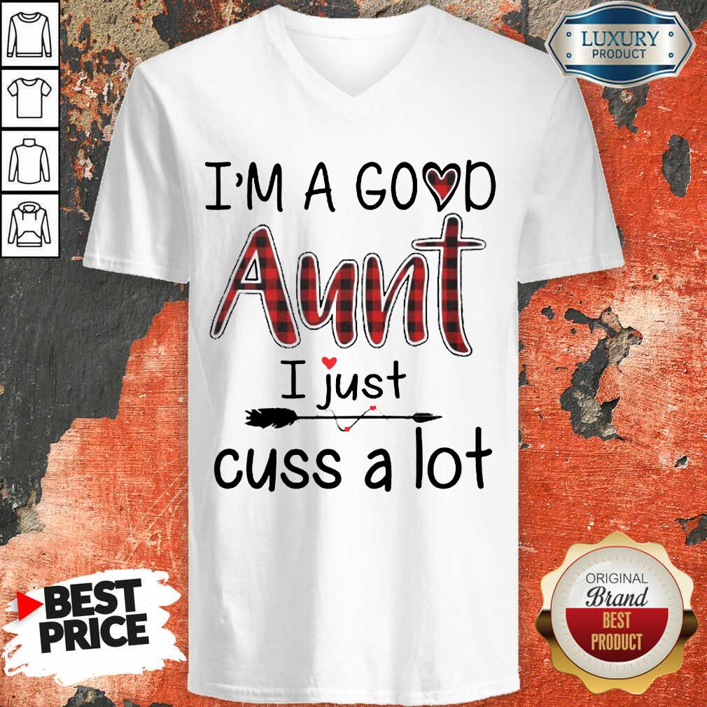 Im A Good Aunt I Just Cuss A Lot Shirt