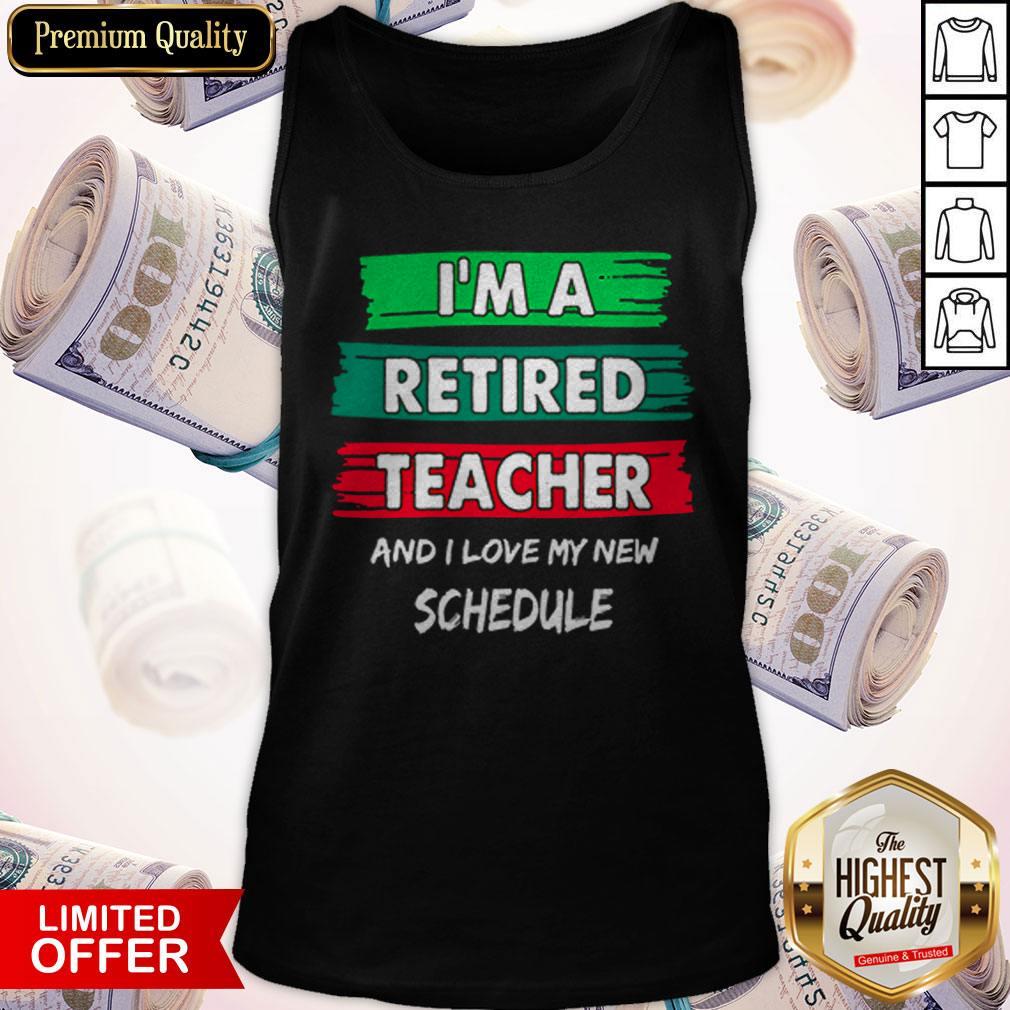 I'm A Retired Teacher And I Love My New Schedule Shirt