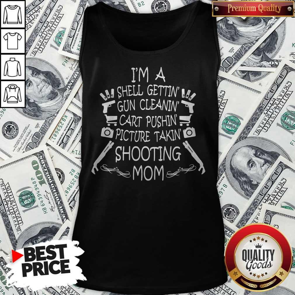 im-a-shell-gettin-gun-cleanin-cart-pushin-picture-takin-shooting-mom-tank-top.jpg