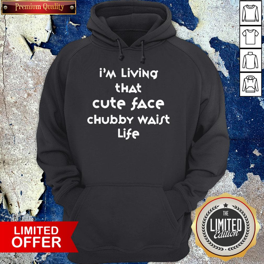 I'm Living That Cute Face Chubby Waist Life Shirt