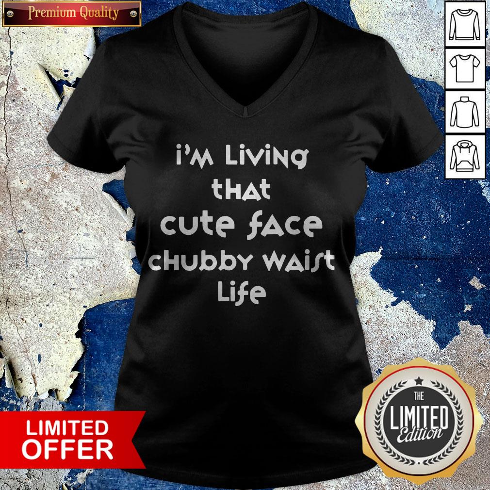 I'm Living That Cute Face Chubby Waist Life Shirt