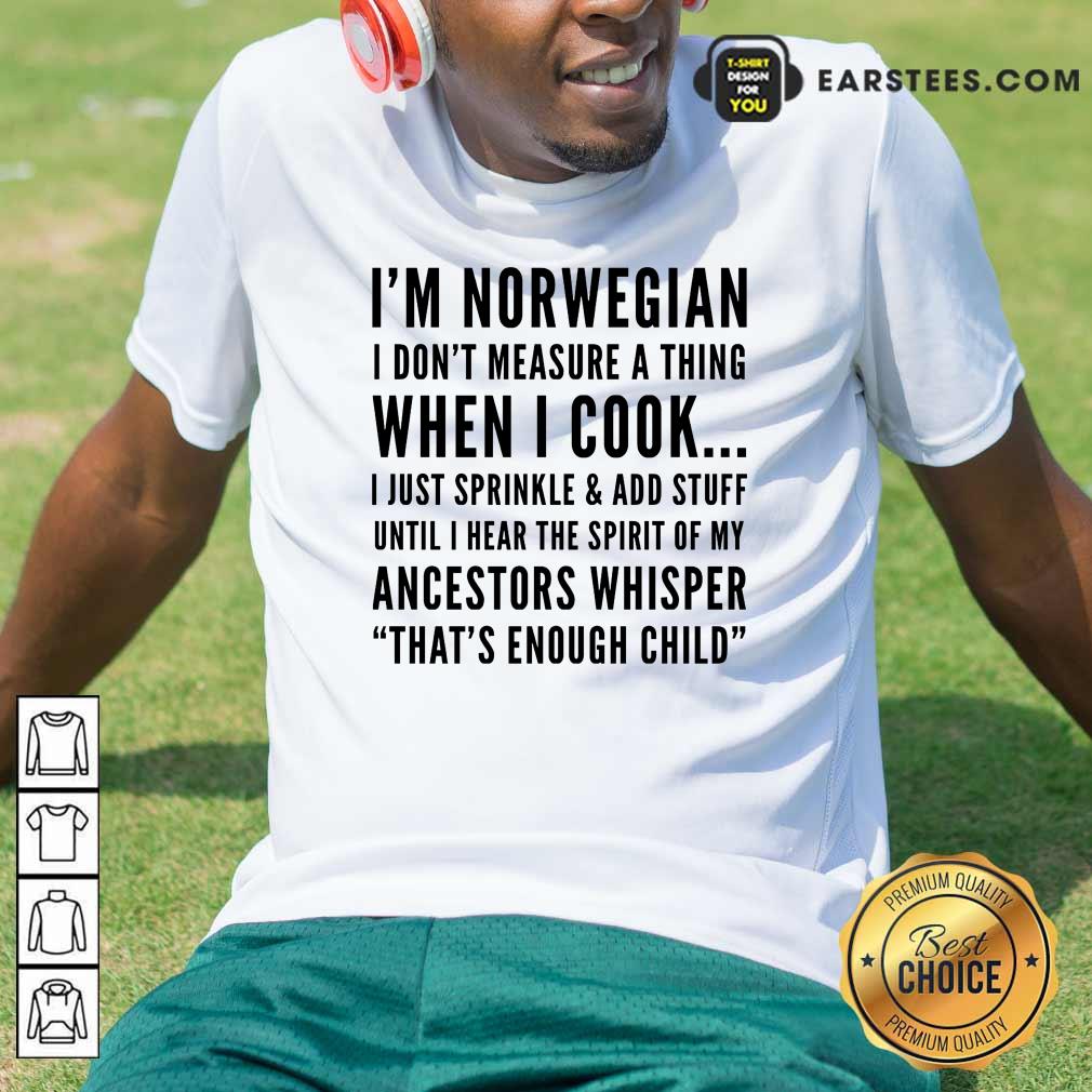 im-norwegian-i-dont-measure-a-thing-when-i-shirt.jpg