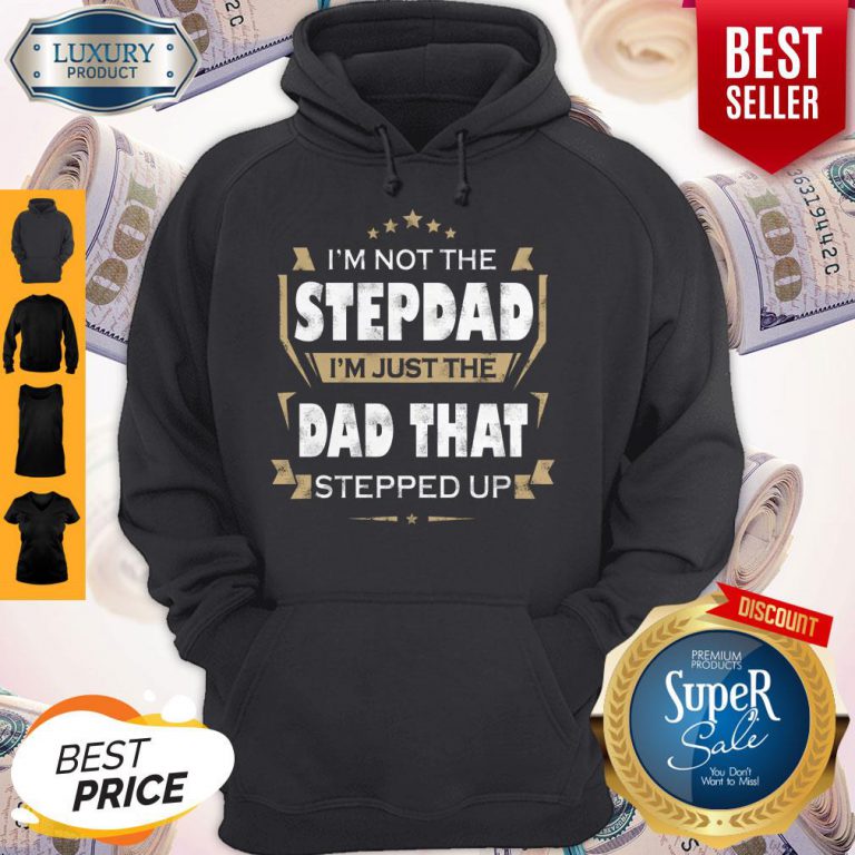 im-not-the-step-dad-im-just-the-dad-that-stepped-up-hoodie-768x768